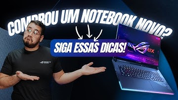 COMPROU UM NOTEBOOK NOVO? ENTÃO PEGA ESSAS DICAS!
