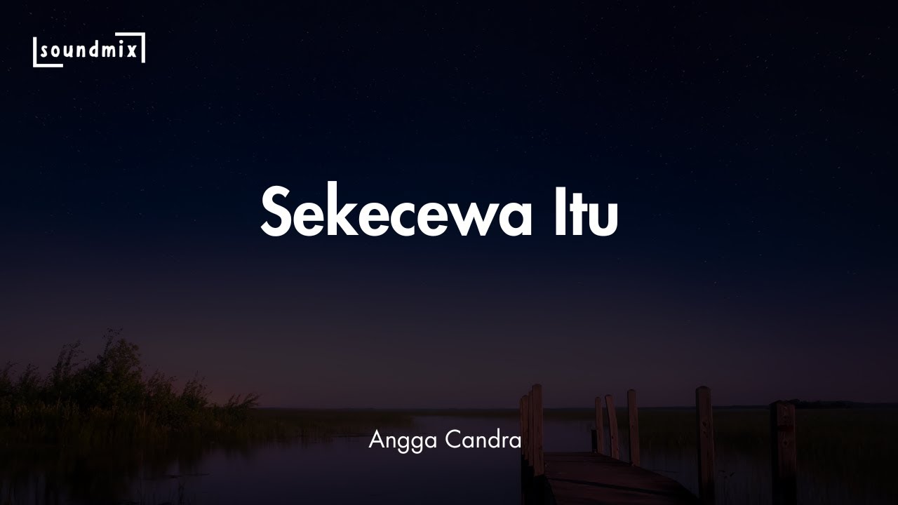 Lirik Lagu Sekecewa Itu - Angga Candra || Kini ku sadar cintaku ini tak berarti untukmu