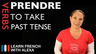 Prendre (to take) — Past Tense (French verbs conjugated by Learn French With Alexa)