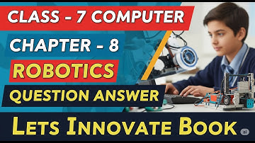 Computer Class 7 Chapter 8 Question Answer | Robotics | Lets Innovate Book | Class 7 Computer ka q&a