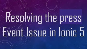 Resolving the press Event Issue in Ionic 5