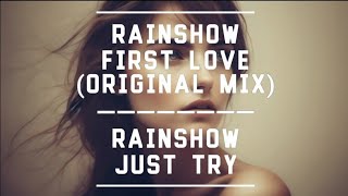 Rainshow - First Love (Original Mix) /  Rainshow - Just TRY