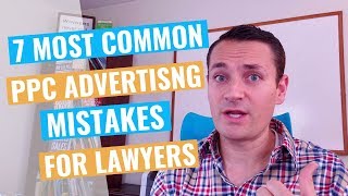 7 Most Common PPC Advertising MISTAKES  For Lawyers