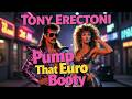 Pump That Euro Booty - Tony Erectoni (1980's Banned Italo-Disco Melody)