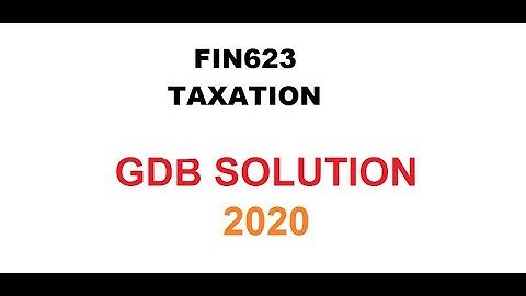 FIN623-taxation  - GDB- Solution 2020//online accounting&finance course