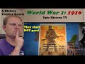 A History Teacher Reacts "World War 1: 1916" by Epic History TV