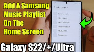 galaxy s22/s22 /ultra: how to add a samsung music playlist on the home screen