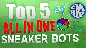 Top 5 "All in One" Sneaker Bots!!
