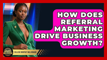 How Does Referral Marketing Drive Business Growth? - College Dropout Millionaire