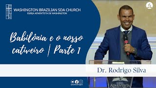 Dr. Rodrigo Silva - Babilônia e o nosso cativeiro | Parte 1