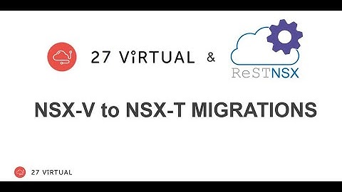 NSX-V to T Migration with 27 Virtual and ReSTNSX