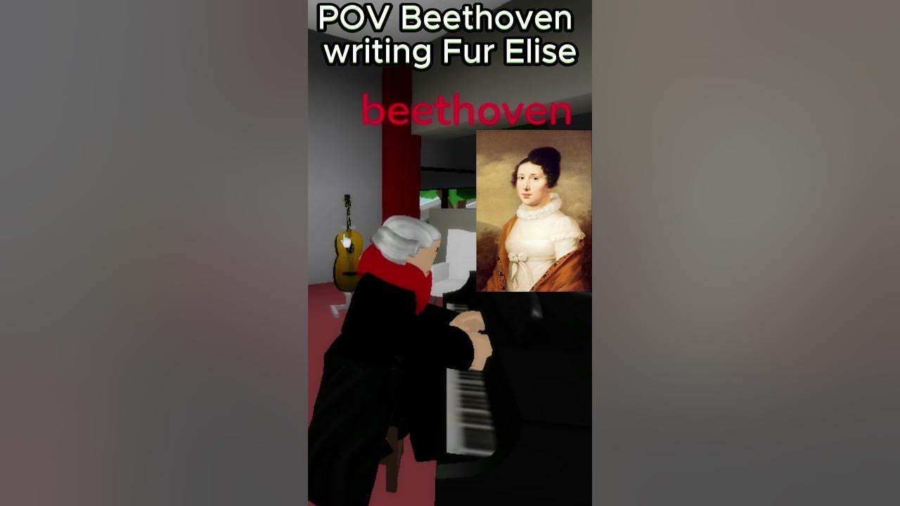 POV:Beethoven writing Für Elise