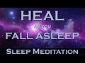 HEAL as you Fall Asleep - Sleep Meditation