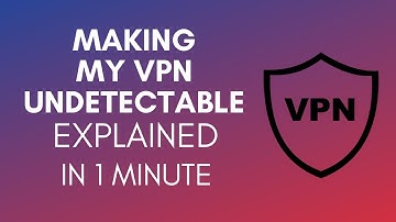 How To Make My VPN Undetectable (2025)