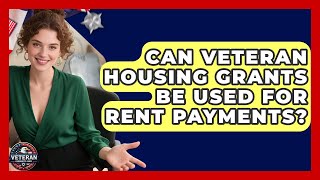 Can Veteran Housing Grants Be Used for Rent Payments - Veteran Community Guide