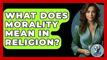 What Does Morality Mean In Religion? - Philosophy Beyond