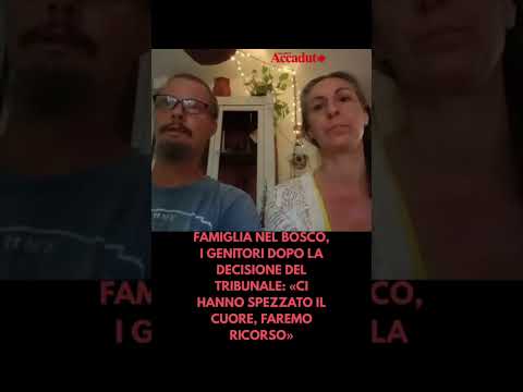 Video FAMIGLIA NEL BOSCO, I GENITORI ROMPONO IL SILENZIO: «QUESTA DECISIONE CI HA SPEZZATO IL CUORE