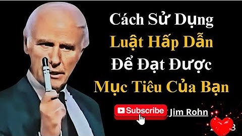 Jim Rohn:Cách Sử Dụng Luật Hấp Dẫn Để Đạt Được Mục Tiêu