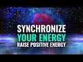 Synchronize Your Energy: Detox Your Body, Healing Music, Binaural Beats - Raise Positive Energy