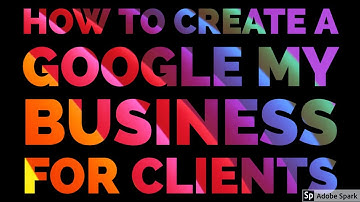 How to Create a Google My Business for Clients
