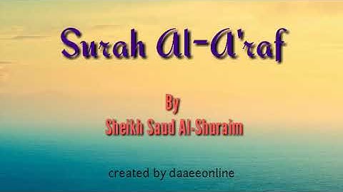 7. Surah Al-A'raf | Sheikh Saud Al-Shuraim - شيخ سعود الشريم | سورة الأعراف