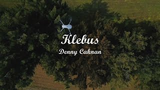 KLEBUS - DENNY CAKNAN | Lyrics + Cover | Lirik Lagu