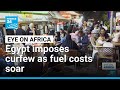 Egypt Imposes Business Curfew To Counter Soaring Fuel Costs FRANCE 24 English 