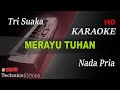 MERAYU TUHAN - TRI SUAKA FT DODHY KANGEN ( NADA PRIA ) || KARAOKE