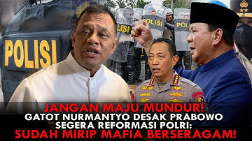 GATOT NURMANTYO DESAK PRABOWO SEGERA REFORMASI POLRI: SUDAH MIRIP MAFIA BERSERAGAM!