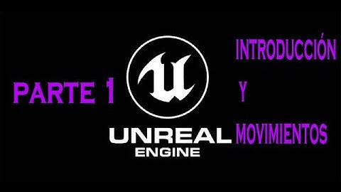 UNREAL ENGINE 4 | PARTE 1 | INTRODUCCIÓN Y MOVIMIENTOS