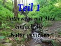 Unterwegs mit Alex, einfach die Natur genießen (Teil1)