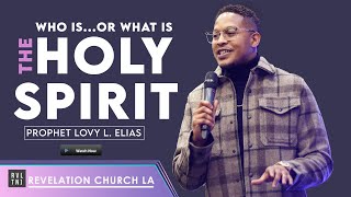 WHO IS...OR WHAT IS THE HOLY SPIRIT? | By Prophet Lovy L. Elias