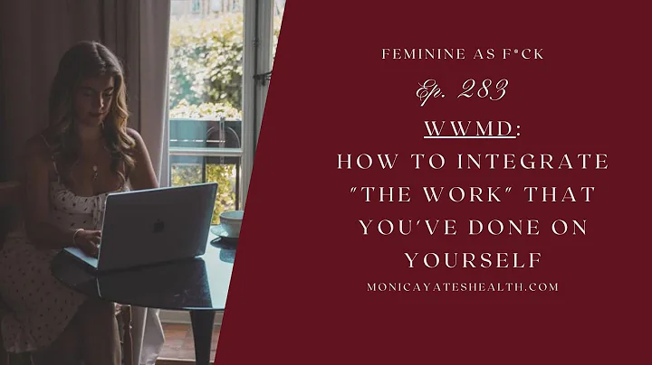260: WWMD: How to integrate "the work" that you've done on yourself