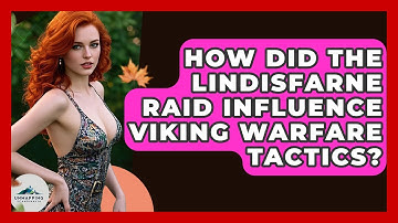 How Did The Lindisfarne Raid Influence Viking Warfare Tactics? - Unmapping Scandinavia
