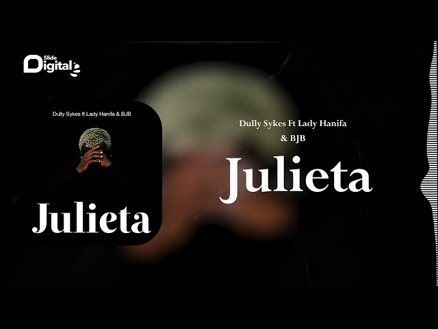 Dully Sykes Ft Lady Hanifa & BJB - Julieta (Official Audio) class=