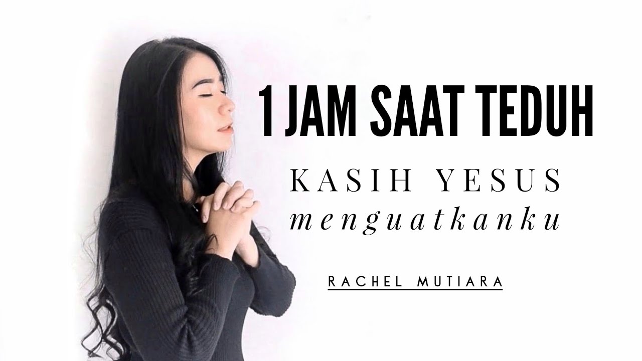 1 Jam Saat Teduh Rachel Mutiara - Kasih Yesus menguatkanku ( Pujian Penyembahan Saat Teduh )