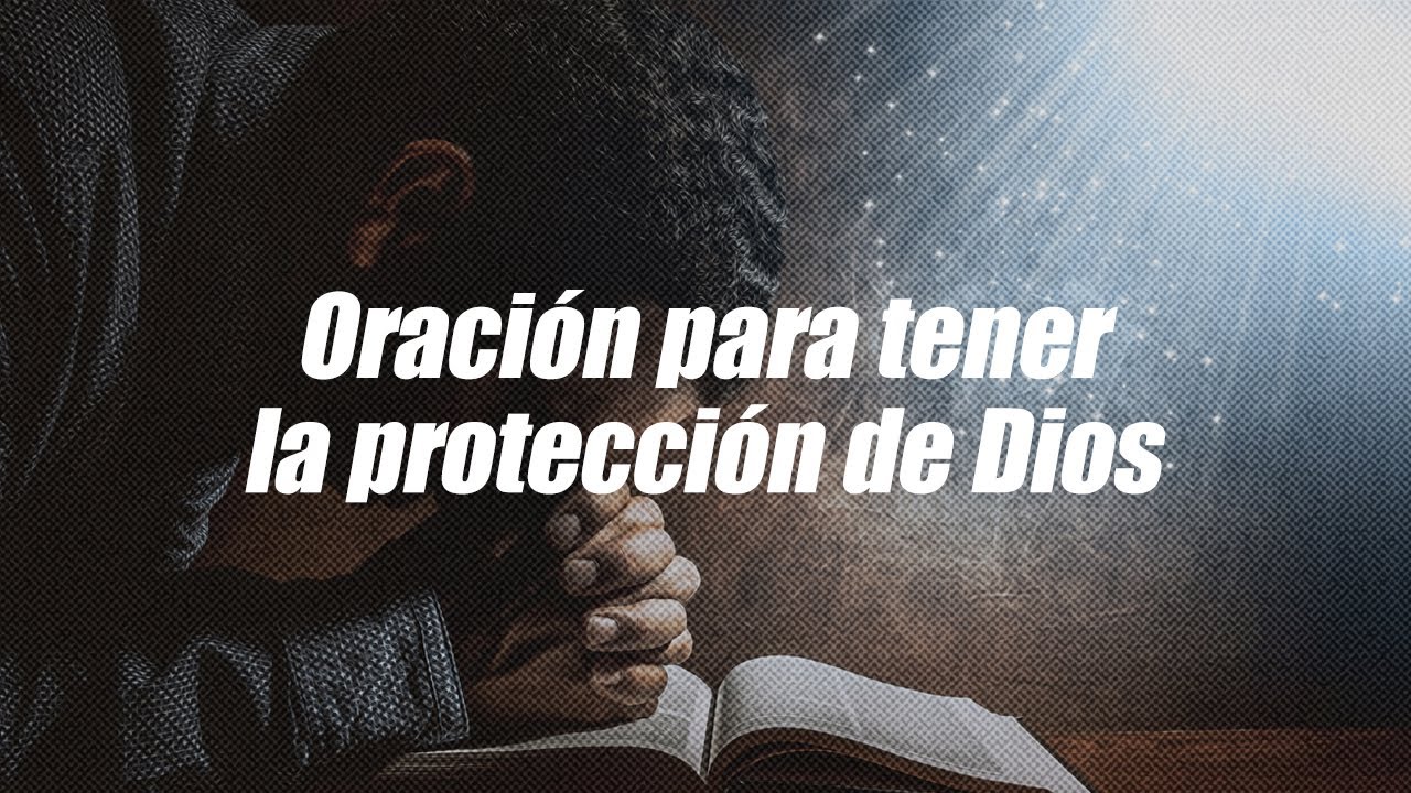 Oración para tener la protección de Dios | Dios es mi Guía - YouTube