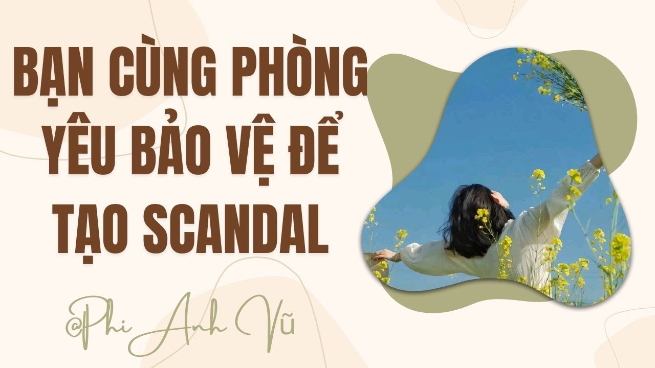[Truyện Audio] Bạn Cùng Phòng Yêu Bảo Vệ Để Tạo Scandal | Phi Anh Vũ