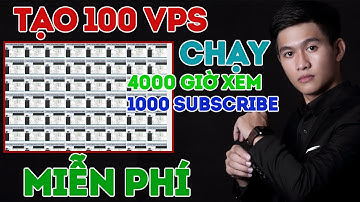 HƯỚNG DẪN TẠO NHIỀU VPS MIỄN PHÍ ĐỂ LÀM HỆ THỐNG CHẠY VIEW 4000 GIỜ VÀ 1000 SUBSCRIBE