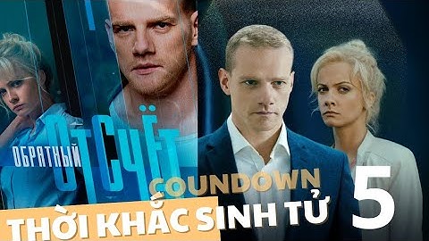 THỜI KHẮC SINH TỬ - TẬP 5 | Coundown | Phim hành động, tội phạm Nga