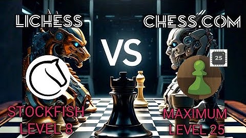 Lichess (Stockfish Level 8) VS Chess.com (Maximum level 25)