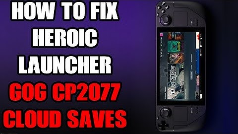 Steam Deck Heroic Launcher GOG Galaxy Games How To Enable & Fix Cloud Save Game File Sync (CP2077)