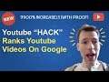 Crazy Youtube &quot;Hack&quot; Ranks Youtube Videos On Google (9900% Increase With Proof)