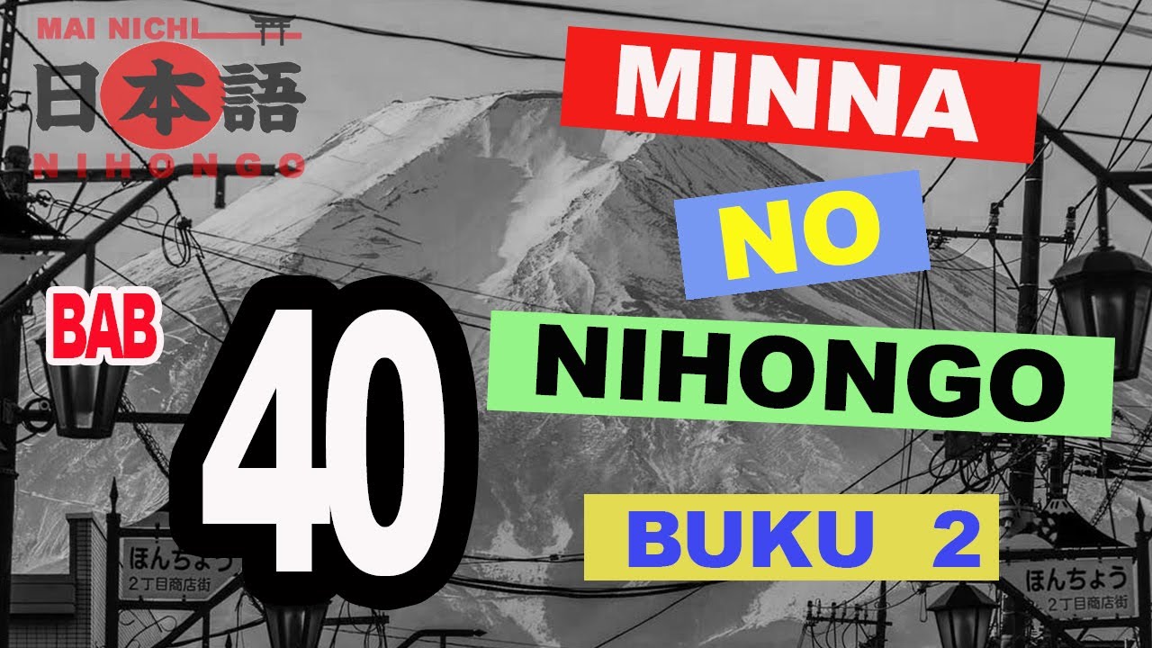 MINNA NO NIHONGO BAB 40  BELAJAR BAHASA JEPANG