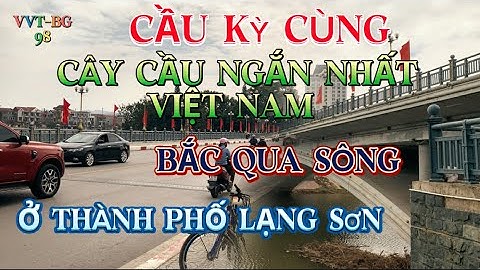 Hình ảnh mới nhất Thành Phố Lạng Sơn và Cây cầu Kỳ Cùng