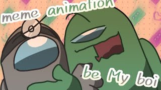 Be My Boi | meme animation original | fortegreen x grey (rodamrix)