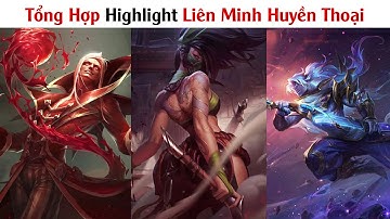 Tổng Hợp Highlight Liên Minh Huyền Thoại | Những Pha Xử Lý Đỉnh Cao