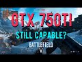 BATTLEFIELD V | GTX 750 TI, can it hundle it? | 1080p FPS TEST