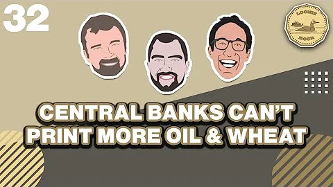 Central Banks Can't Print More Oil and Wheat: The Loonie Hour Episode 32