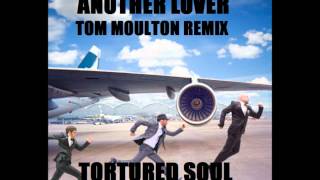 tortured soul - another lover (a tom moulton mix)
